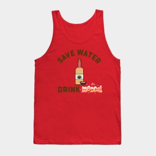 SAVE WATER DRINK MEZCAL Tank Top